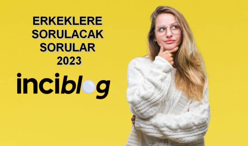 Erkeklere Sorulacak Sorular 2023 [Bomba Sorular!]