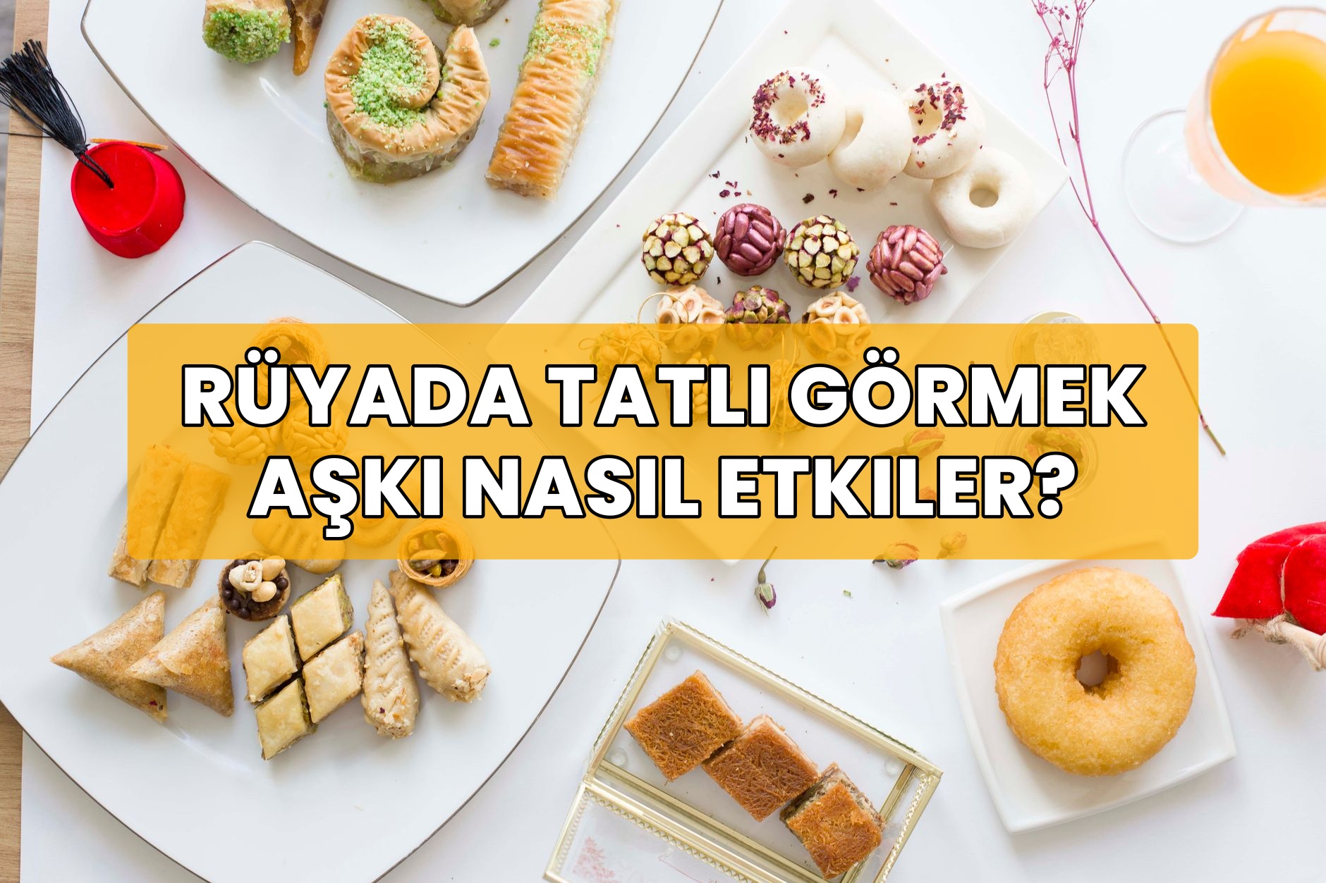 Rüyada Tatlı Görmek Aşkı Nasıl Etkiler?