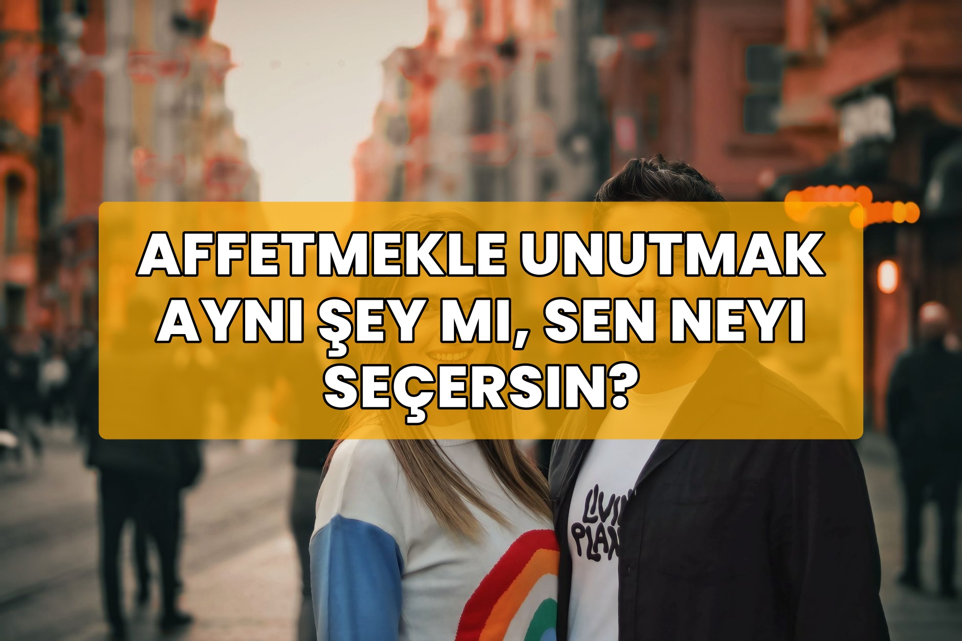 Affetmekle Unutmak Aynı Şey Mi, Sen Neyi Seçersin?