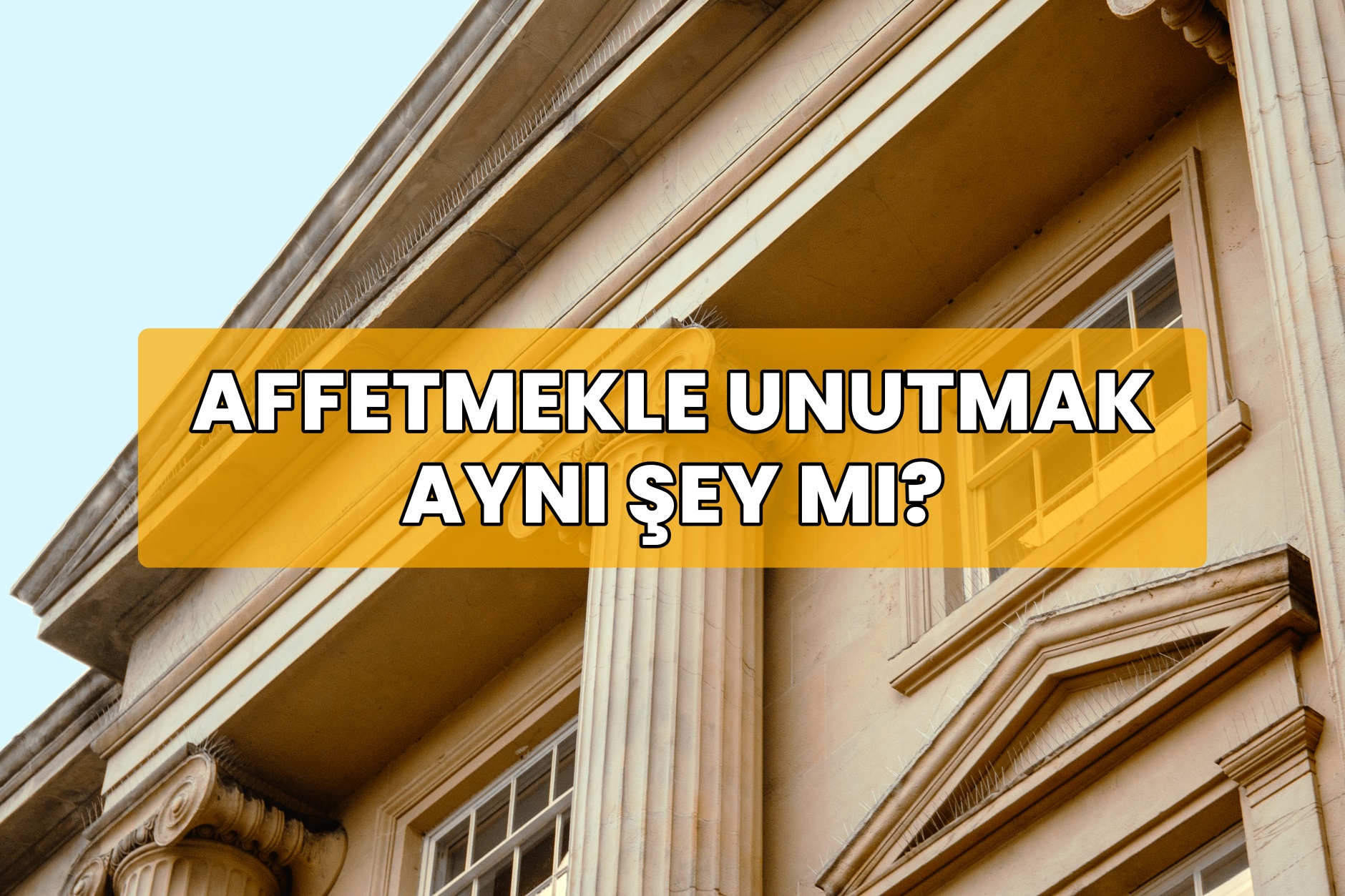 Affetmekle Unutmak Aynı Şey mi?