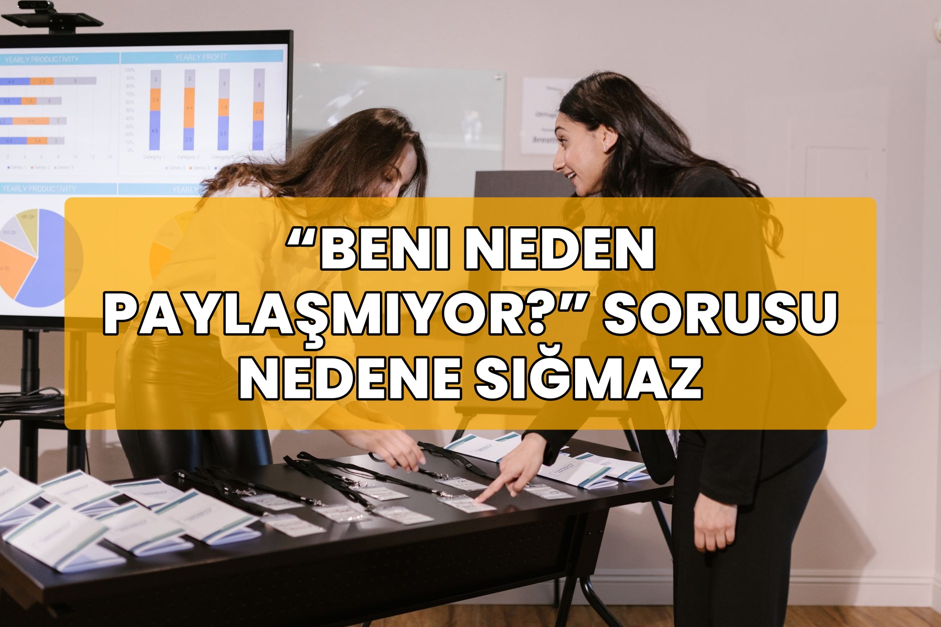 “Beni Neden Paylaşmıyor?” Sorusu Nedene Sığmaz