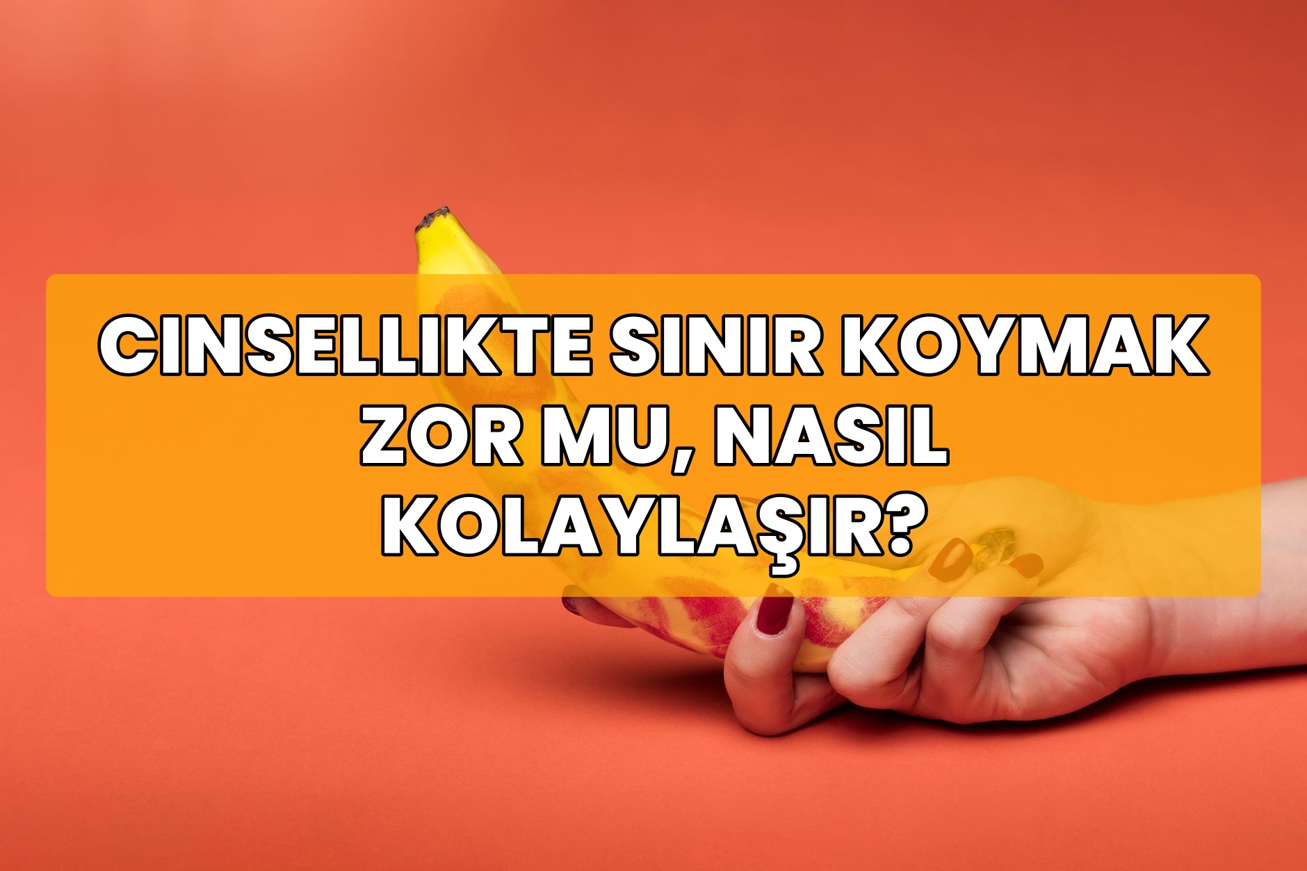Cinsellikte Sınır Koymak Zor Mu, Nasıl Kolaylaşır?