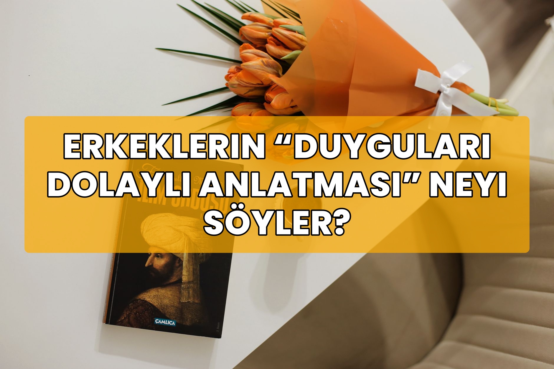 Erkeklerin “Duyguları Dolaylı Anlatması” Neyi Söyler?