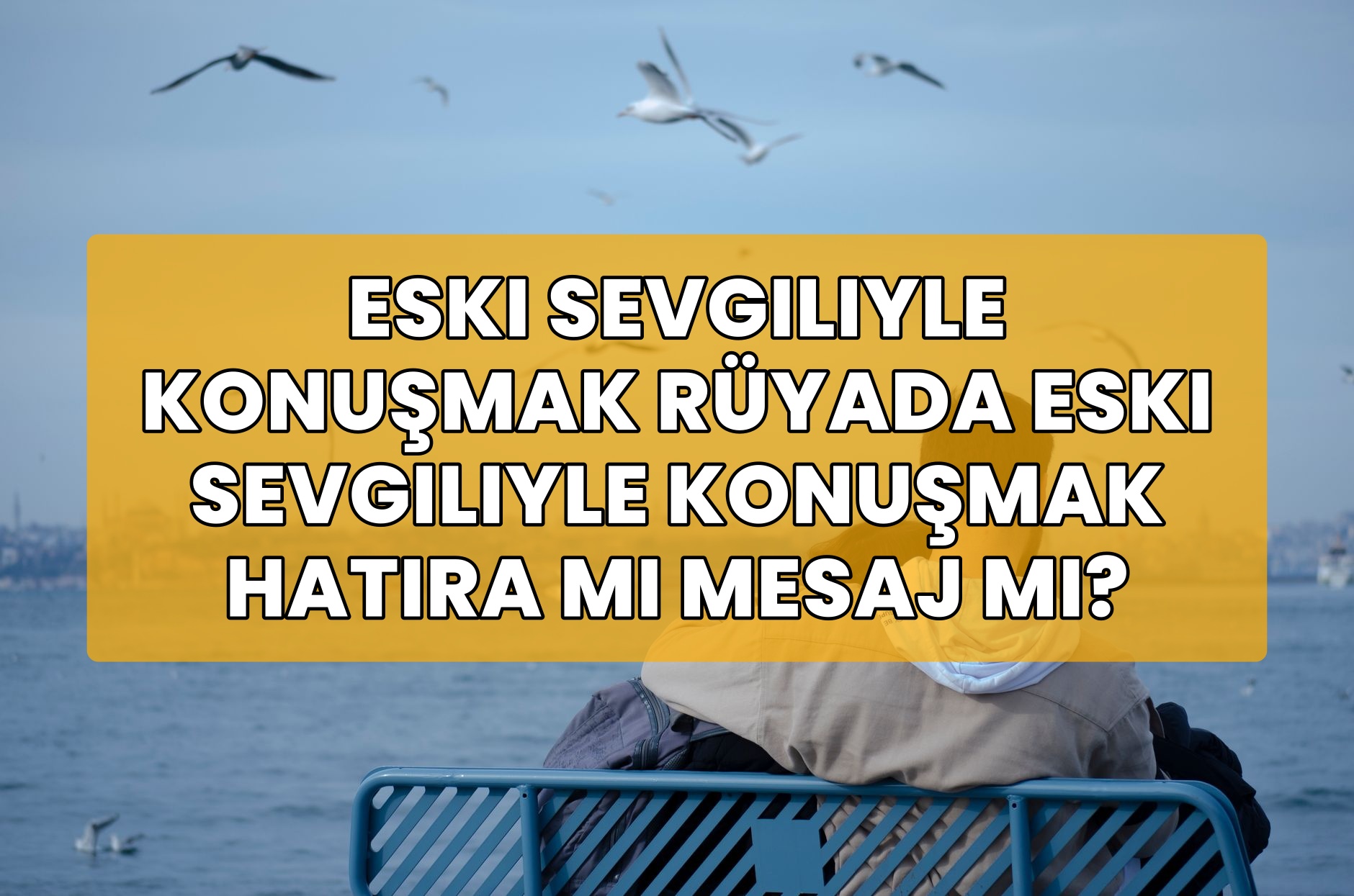 Eski Sevgiliyle Konuşmak Rüyada Eski Sevgiliyle Konuşmak Hatıra mı Mesaj mı?
