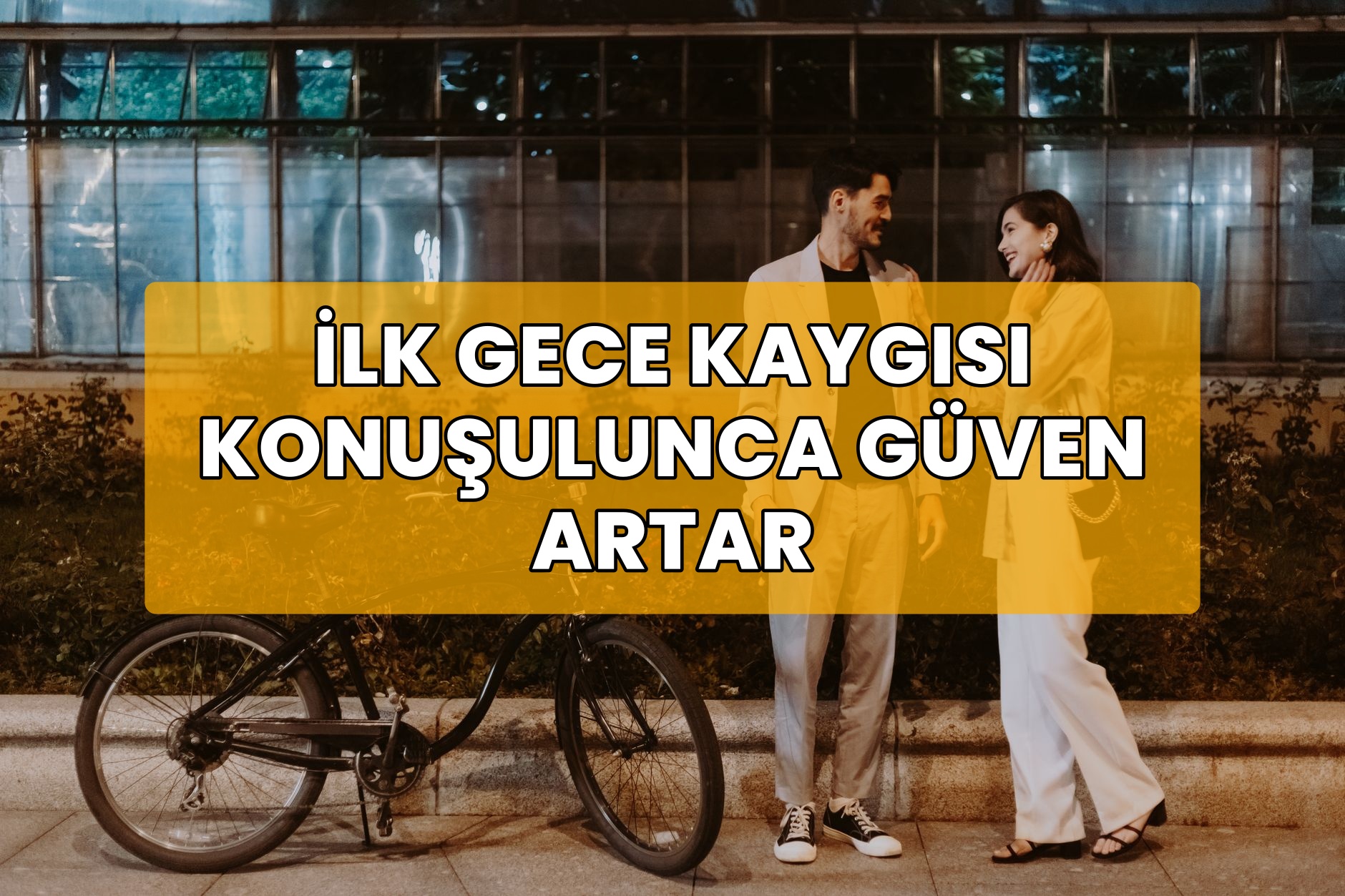 İlk Gece Kaygısı Konuşulunca Güven Artar