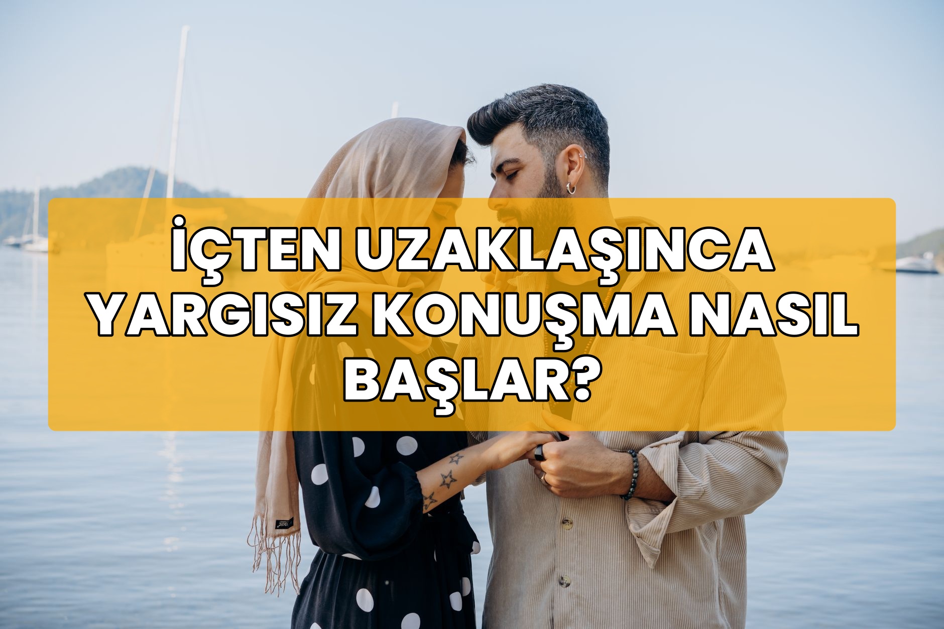 İçten Uzaklaşınca Yargısız Konuşma Nasıl Başlar?
