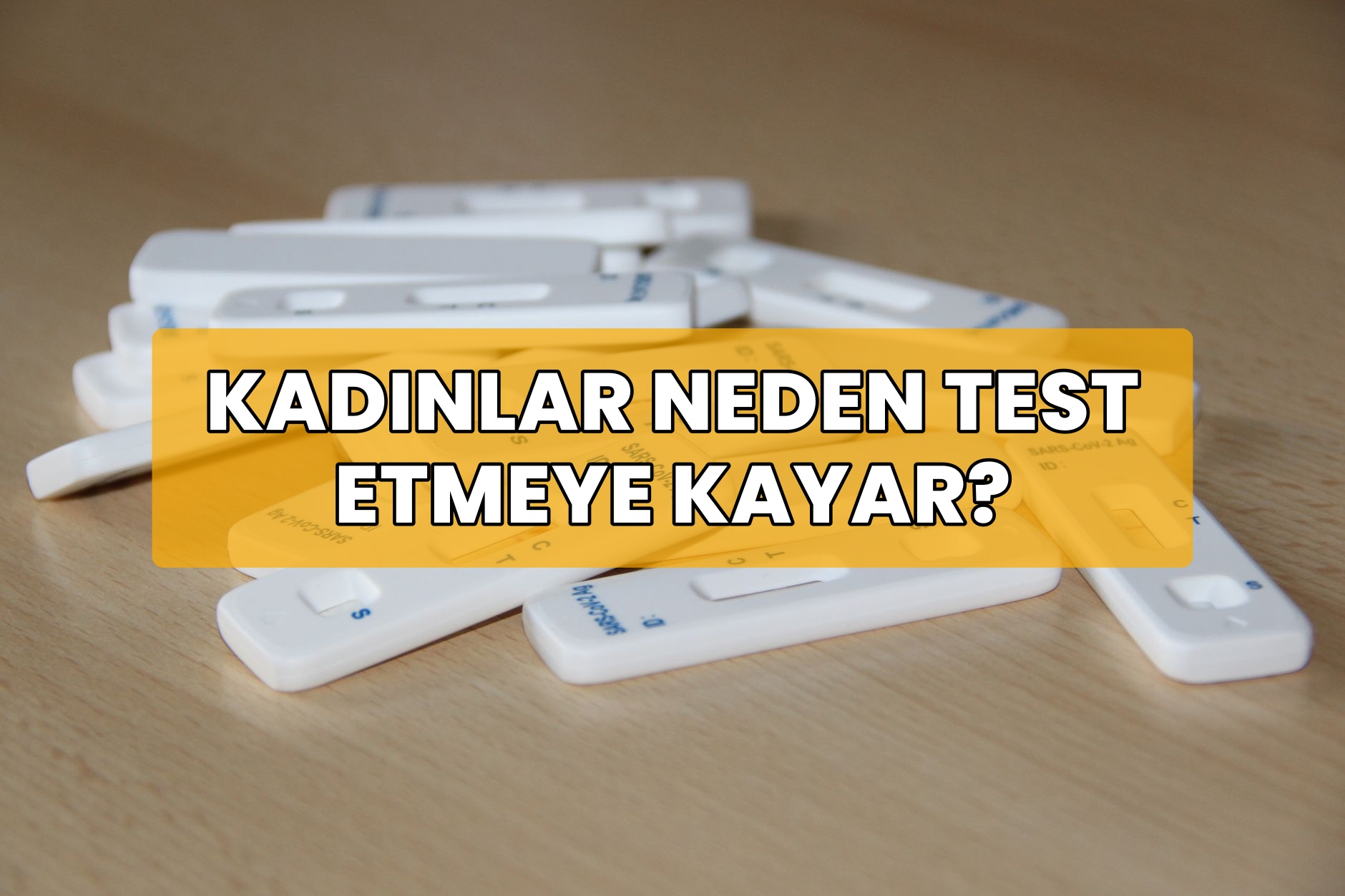 Kadınlar Neden Test Etmeye Kayar?
