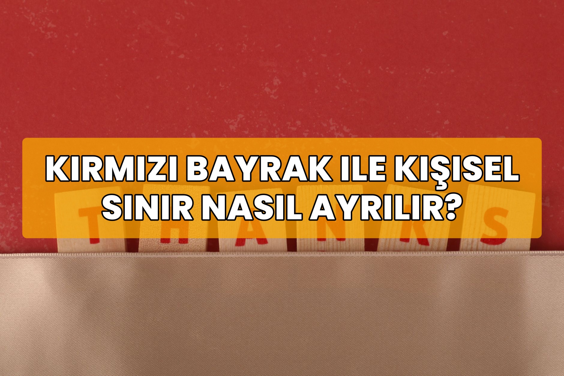 Kırmızı Bayrak ile Kişisel Sınır Nasıl Ayrılır?