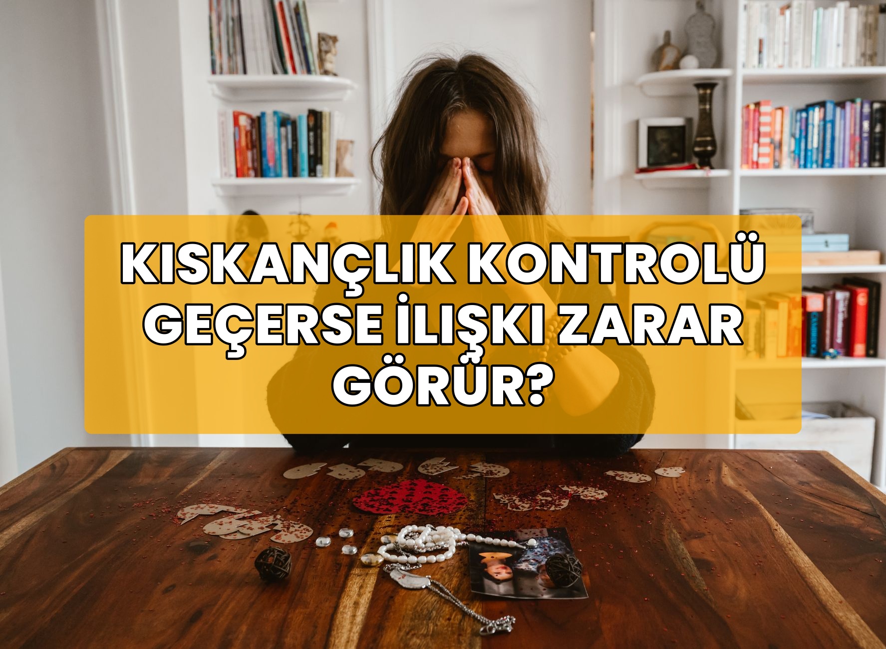 Kıskançlık Kontrolü Geçerse İlişki Zarar Görür?