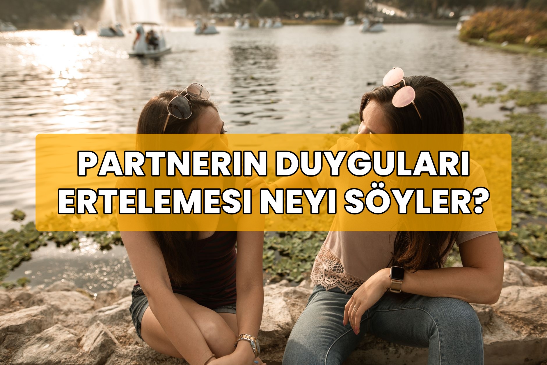 Partnerin Duyguları Ertelemesi Neyi Söyler?