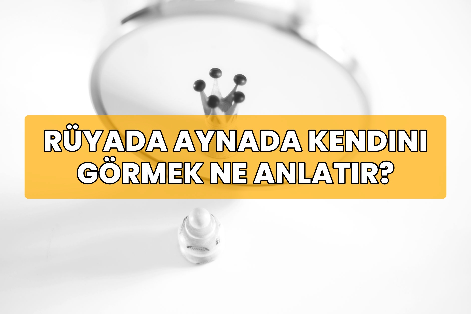 Rüyada Aynada Kendini Görmek Ne Anlatır?