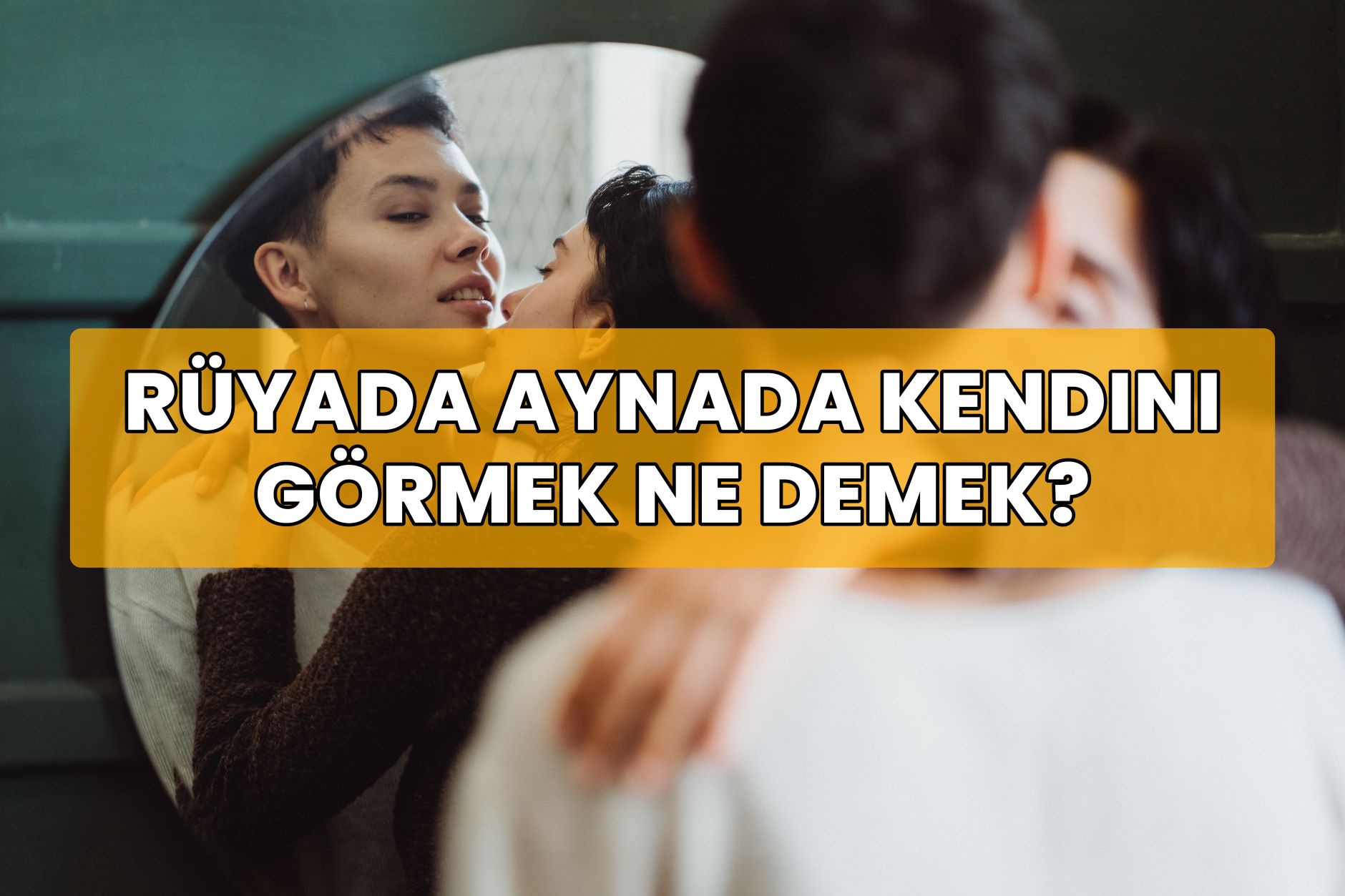 Rüyada Aynada Kendini Görmek Ne Demek?
