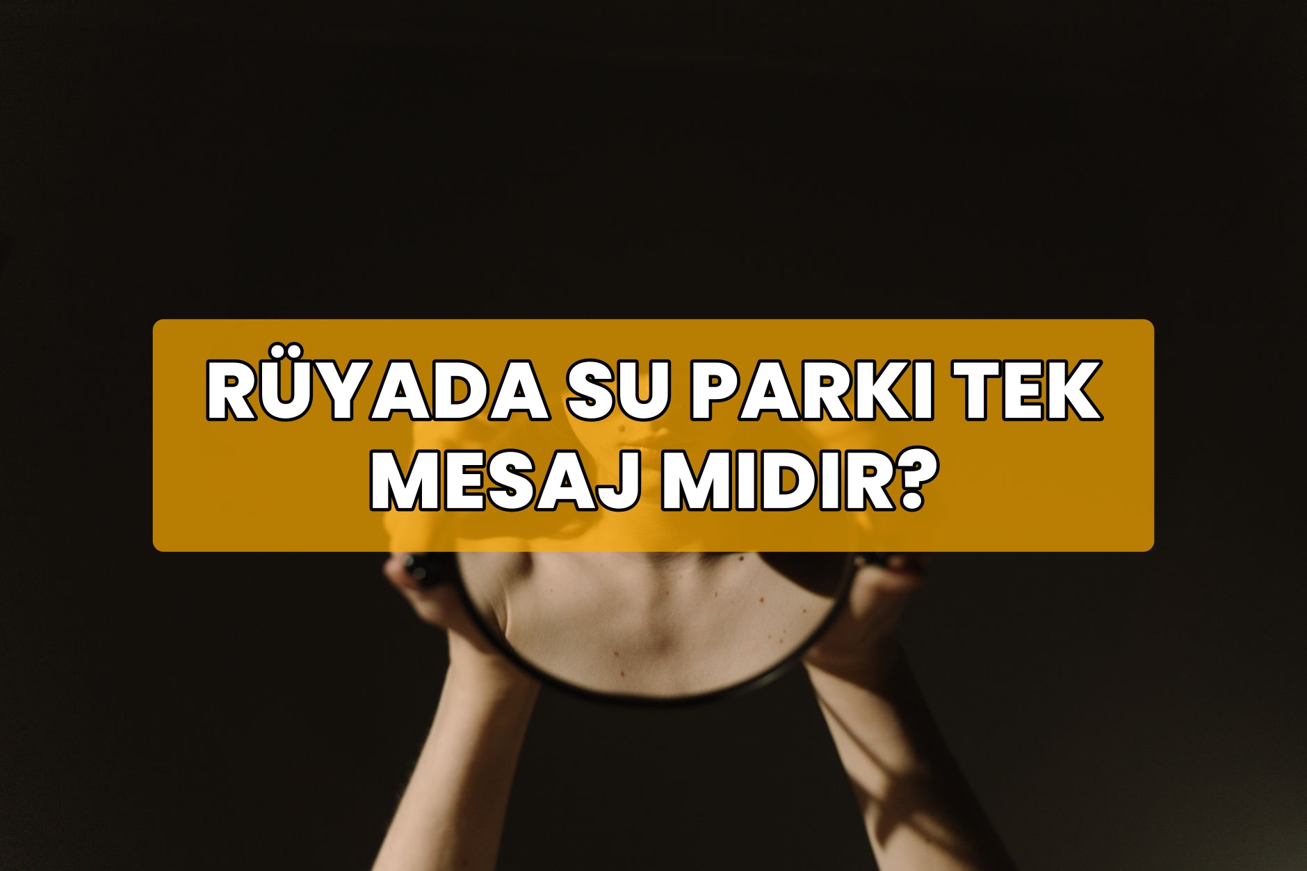 Rüyada Su Parkı Tek Mesaj Mıdır?