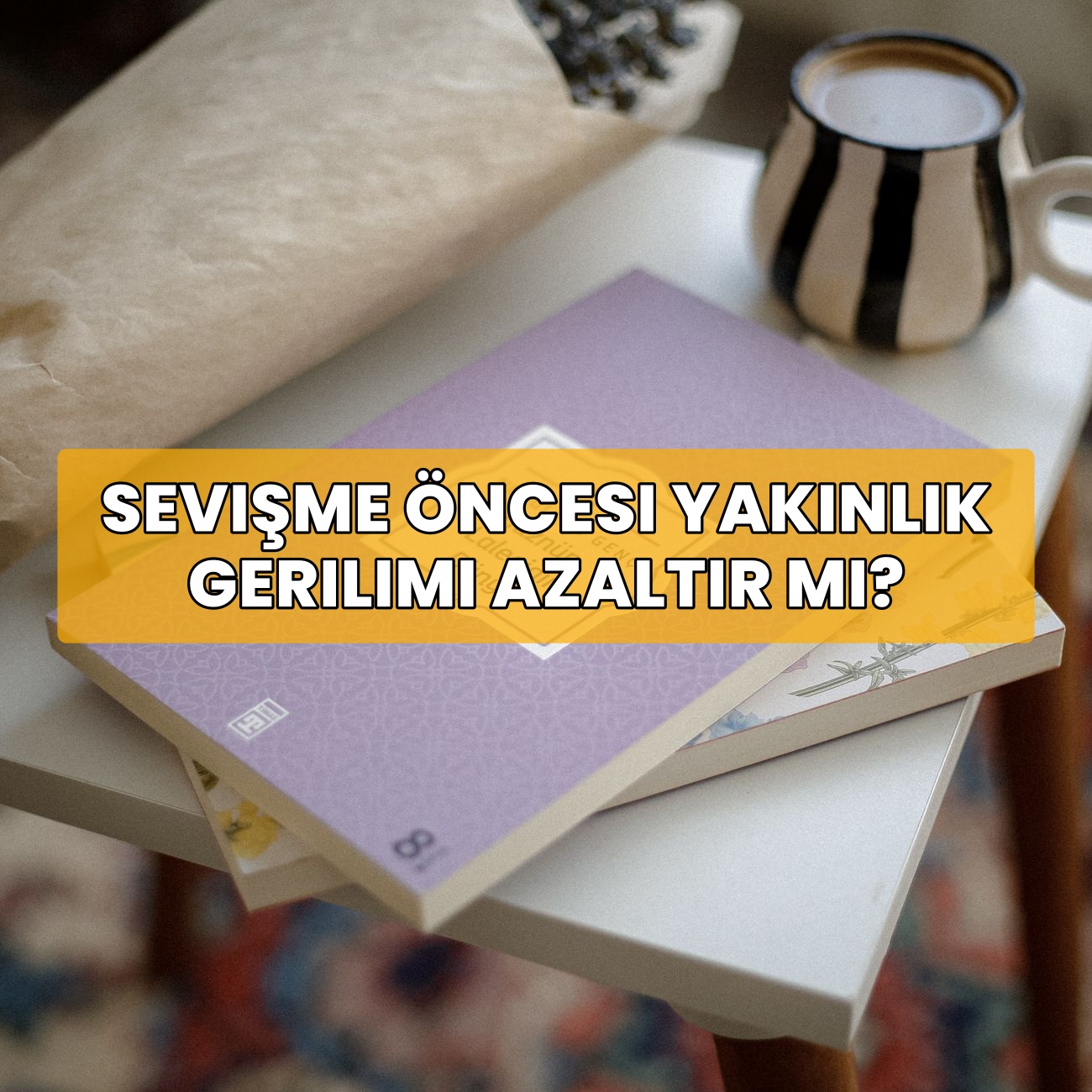 Sevişme Öncesi Yakınlık Gerilimi Azaltır mı?