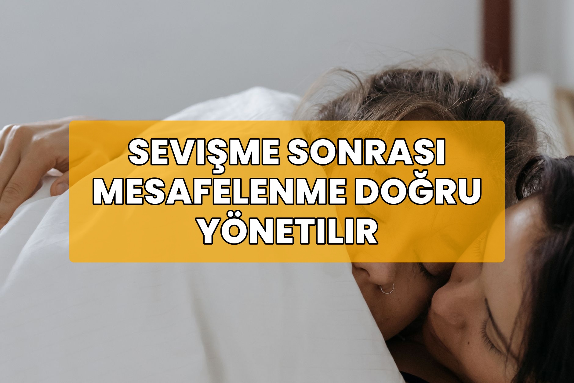 Sevişme Sonrası Mesafelenme Doğru Yönetilir