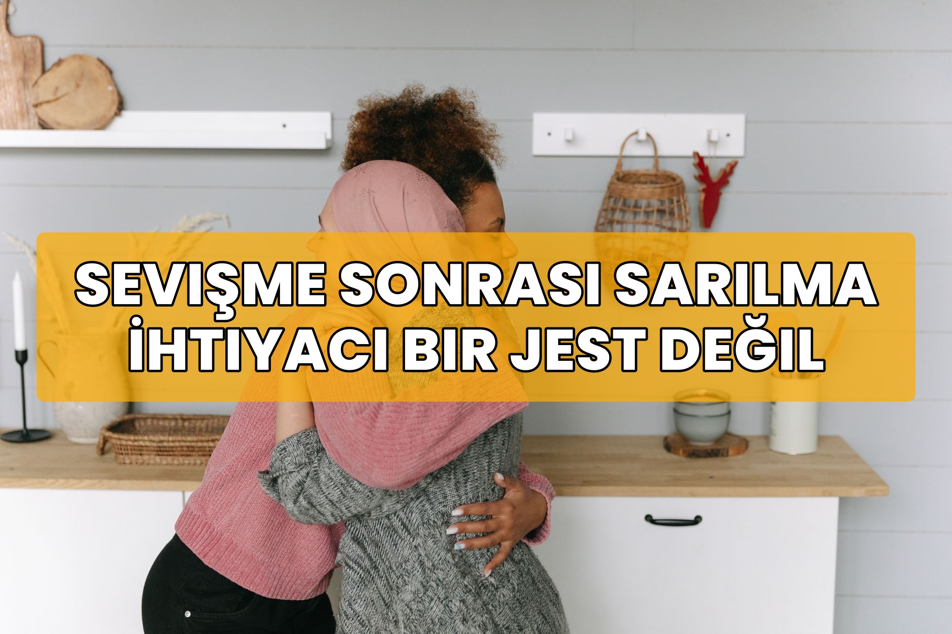 Sevişme Sonrası Sarılma İhtiyacı Bir Jest Değil