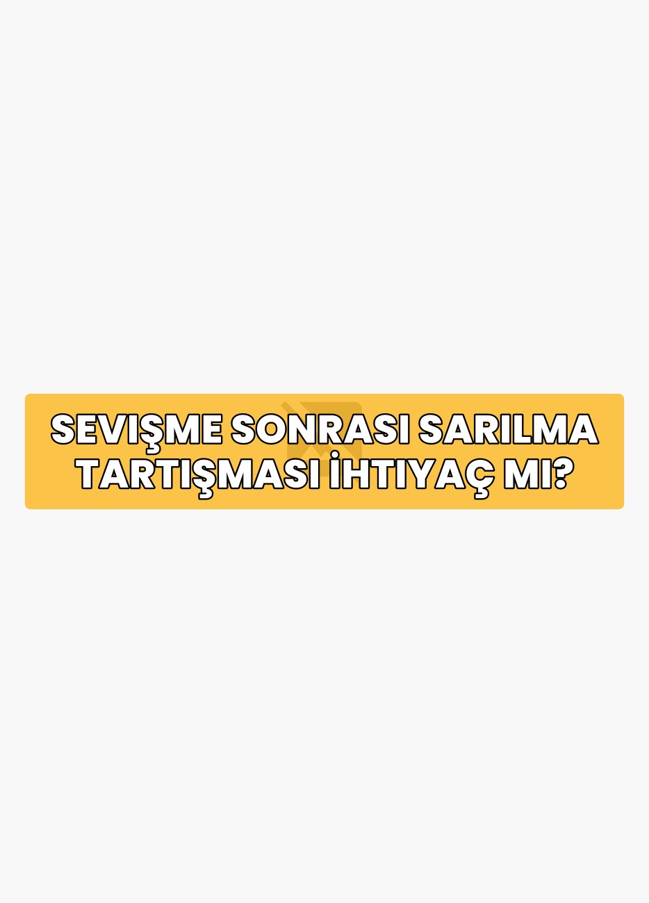 Sevişme Sonrası Sarılma Tartışması İhtiyaç Mı?