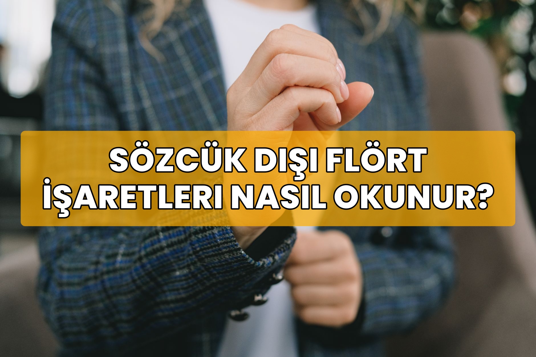 Sözcük Dışı Flört İşaretleri Nasıl Okunur?