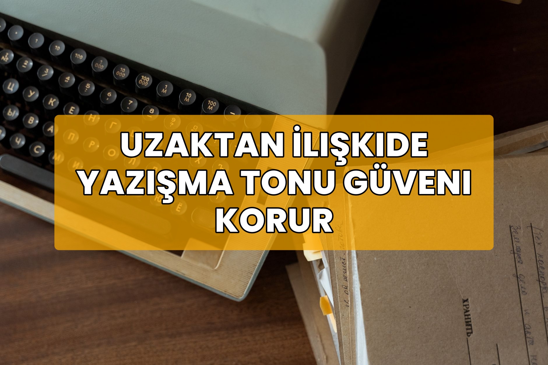 Uzaktan İlişkide Yazışma Tonu Güveni Korur
